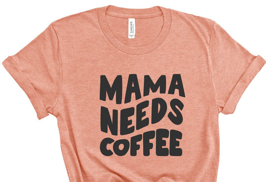 Mama Needs Coffee Tee