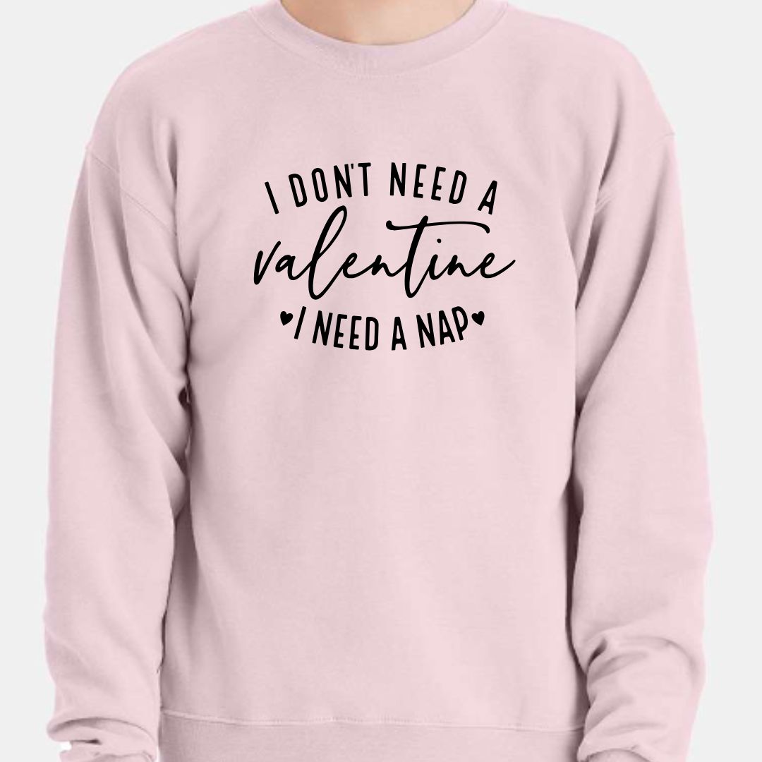 Don't Need a Valentine, Need a Nap Sweater or Tee