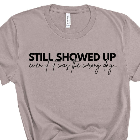 Showed Up Tee