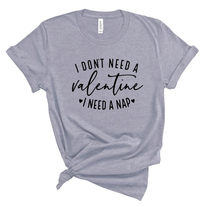 Don't Need a Valentine, Need a Nap Sweater or Tee