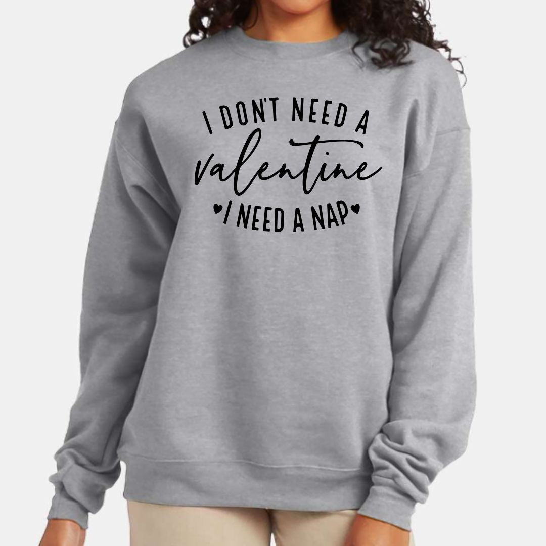 Don't Need a Valentine, Need a Nap Sweater or Tee