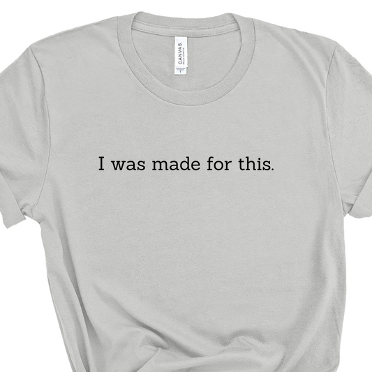 Made for This Tee